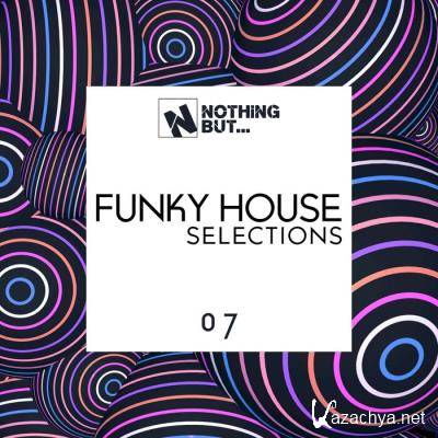 Nothing But Funky House Selections, Vol. 07 (2021)