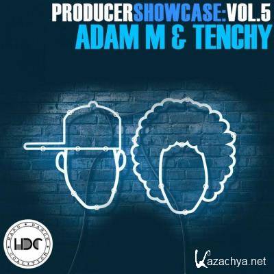 Producer Showcase Vol 5: Adam M & Tenchy (DJ Mix) (2021)