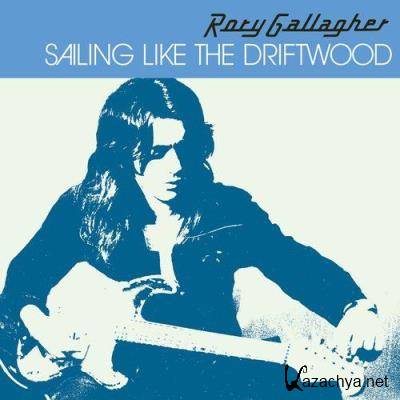 Rory Gallagher - Sailing Like The Driftwood (2021)
