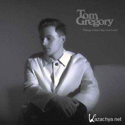 Tom Gregory - Things I Can't Say Out Loud (2021)