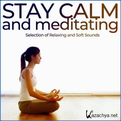 Stay Calm & Meditating (Selection of Relaxing & Soft Sounds) (2021)