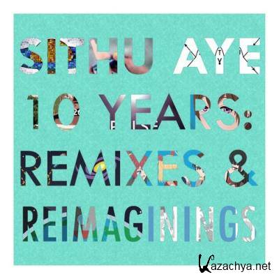 Sithu Aye - 10 Years: Remixes and Reimaginings (2021)