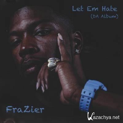 Frazier Formerly Known As Frazier Boy - Let Em Hate Da Album (2021)