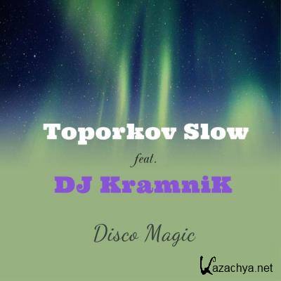 Toporkov Slow Feat DJ Kramnik - Disco Magic (2021)