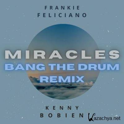 Frankie Feliciano & Kenny Bobien - Miracles (Bang The Drum Remix) (2022)