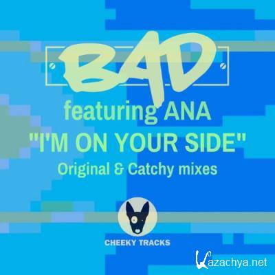 BAD feat Ana - I'm On Your Side (2022)