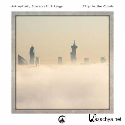 Astropilot & Spacecraft & Lauge - City In The Clouds (2022)