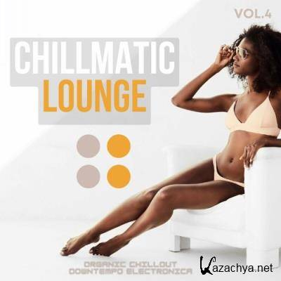 Chillmatic Lounge, Vol.4 (Organic Chillout Downtempo Electronica) (2022)