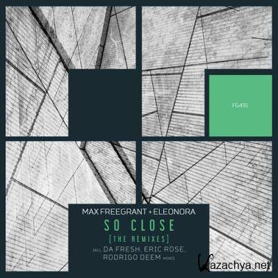 Max Freegrant & Eleonora - So Close (The Remixes) (2022)