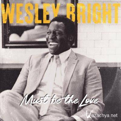 Wesley Bright - Must be the Love (2022)