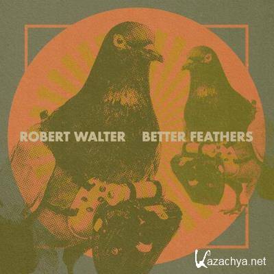 Robert Walter - Better Feathers (2022)