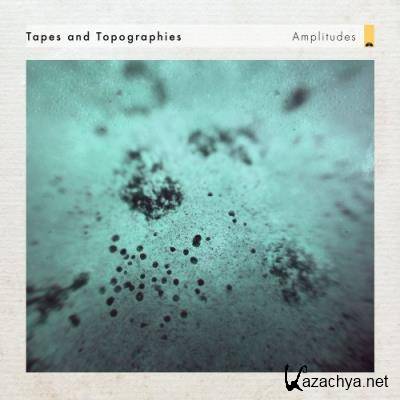 Tapes and Topographies - Amplitudes (2022)