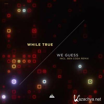 While True - We Guess (2022)