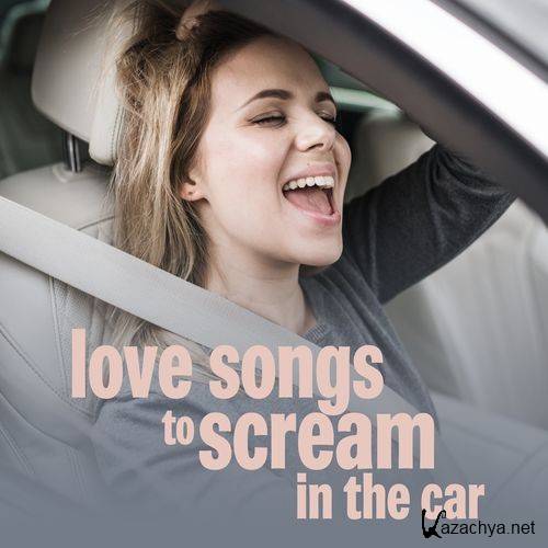 Various Artists - love songs to scream in the car (2022)