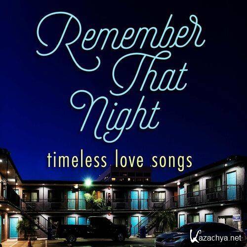 Remember That Night - Timeless Love Songs (2022)
