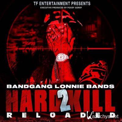 BandGang Lonnie Bands - Hard 2 Kill Reloaded (2022)