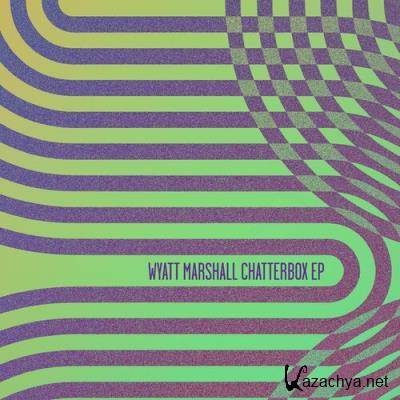 Wyatt Marshall - Chatterbox EP (2022)