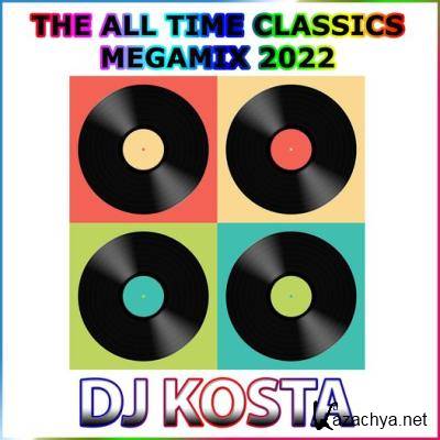The All Time Classics Megamix 2022 (Mixed By DJ Kosta) (2022)