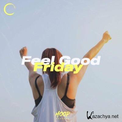 Feel Good Friday: Ultimate Music for Your Friday by Hoop Records (2022)