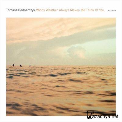 Tomasz Bednarczyk - Windy Weather Always Makes Me Think Of You (2022)