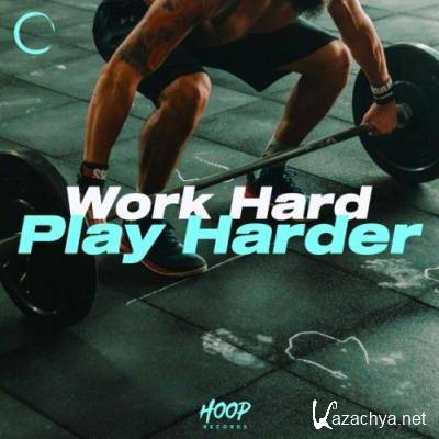 Work Hard Play Harder: The Best Music for Your Workout by Hoop Records (2022)