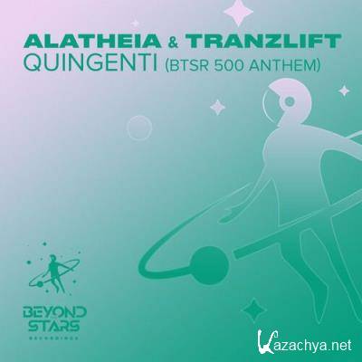 Alatheia & tranzLift - Quingenti (BTSR 500 Anthem) (2022)