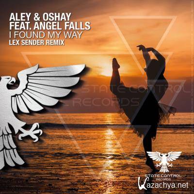 Aley & Oshay ft Angel Falls - I Found My Way (Lex Sender Remix) (2022)