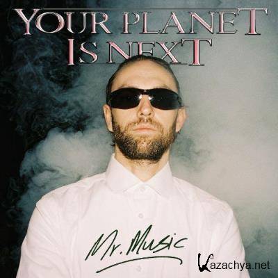 Your Planet Is Next - Mr. Music (2022)