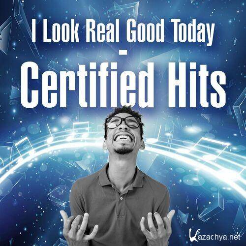 I Look Real Good Today - Certified Hits (2022)