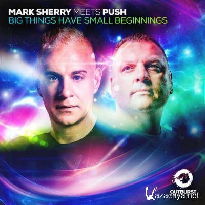Mark Sherry Meets Push - Big Things Have Small Beginnings (2022)