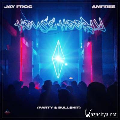 Jay Frog & Amfree - House Hooray (Party & Bullshit) (2022)