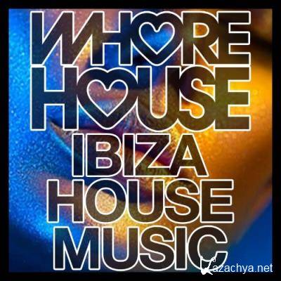 Whore House Ibiza House Music (2022)
