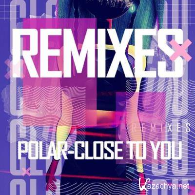 Polar - Close To You (Remixes) (2022)