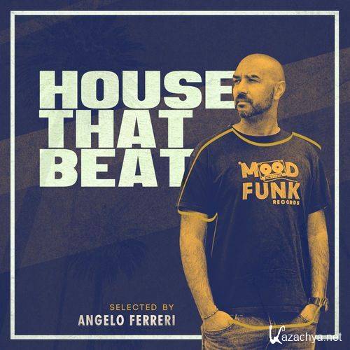 VA - HOUSE THAT BEAT [Selected By Angelo Ferreri] (2021)