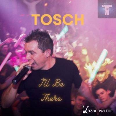 Tosch - I'll Be There (2022)