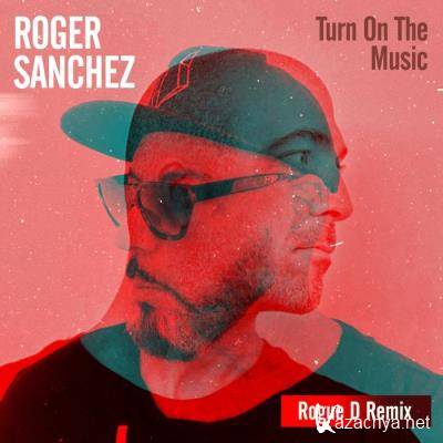 Roger Sanchez - Turn on the Music (Rogue D Remix) (2022)