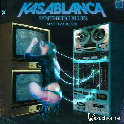 Kasablanca - Synthetic Blues (Matt Fax Remix) (2022)