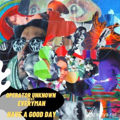Operator Unknown feat. Everyman - Have A Good Day (2022)