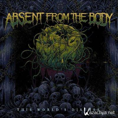 Absent from the Body - This World's Disease (2022)