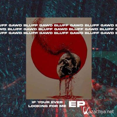 Bluff Gawd x Broadway Louie x Camoflauge Monk - If Your Ever Looking For Me EP (2022)