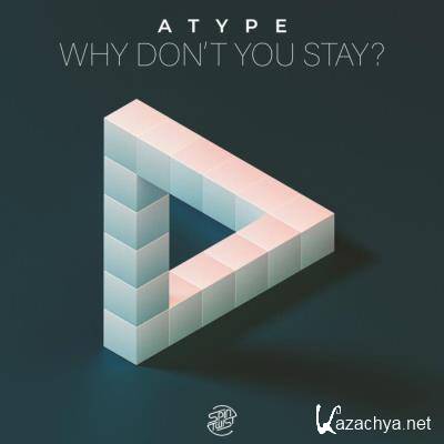 Atype - Why Don't You Stay (2022)