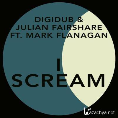 Digidub & Julian Fairshare feat Mark Flanagan feat. Mark Flanagan - I Scream (2022)