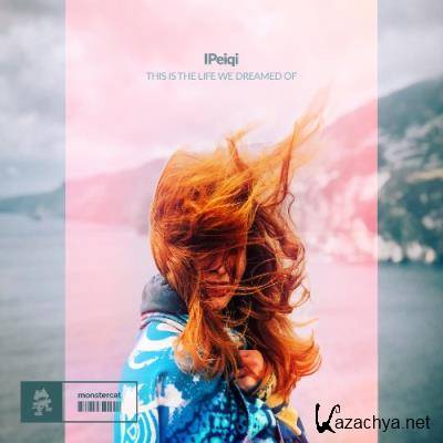 IPeiqi - This Is The Life We Dreamed Of (2022)