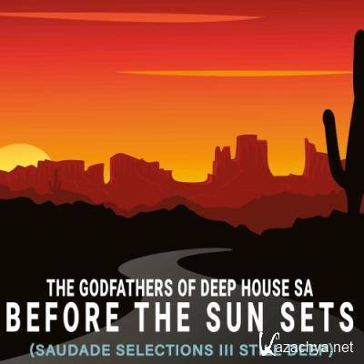 The Godfathers Of Deep House SA - Before The Sun Sets (Saudade Selections III Still Deep) (2022)