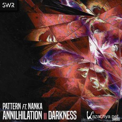Pattern ft. Nanka - Annihilation / Darkness (2022)