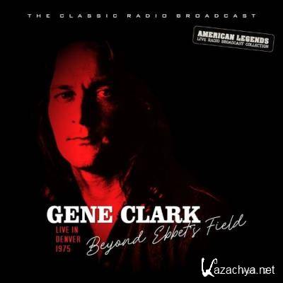 Gene Clark - Gene Clark Live At Ebbet''s Field, Denver vol. 2 (2022)