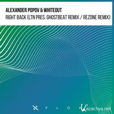 Alexander Popov & Whiteout - Right Back (LTN and Ghostbeat Remix / Rezone Remix) (2022)