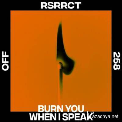 RSRRCT - Burn You When I Speak (2022)