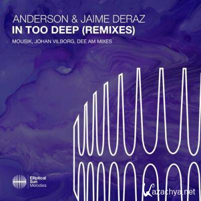 Anderson & Jaime Deraz - In Too Deep (Remixes) (2022)