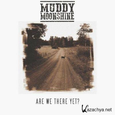 Muddy Moonshine - Are We There Yet? (2022)